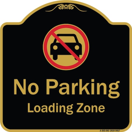 Signmission Designer Series-No Parking Loading Zone With No Car Symbol, 18" x 18", BG-1818-9817 A-DES-BG-1818-9817